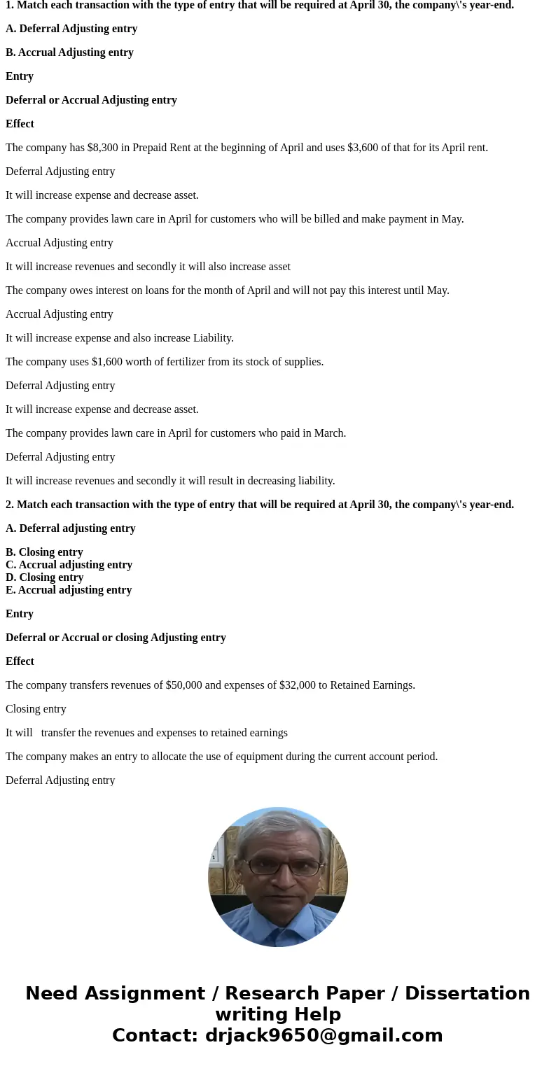 1. Match each transaction with the type of entry that will be required at April 30, the company\'s year-end. A. Deferral Adjusting entry B. Accrual Adjusting en 1. Match each transaction with the type of entry that will be required at April 30, the company\'s year-end. A. Deferral Adjusting entry B. Accrual Adjusting en