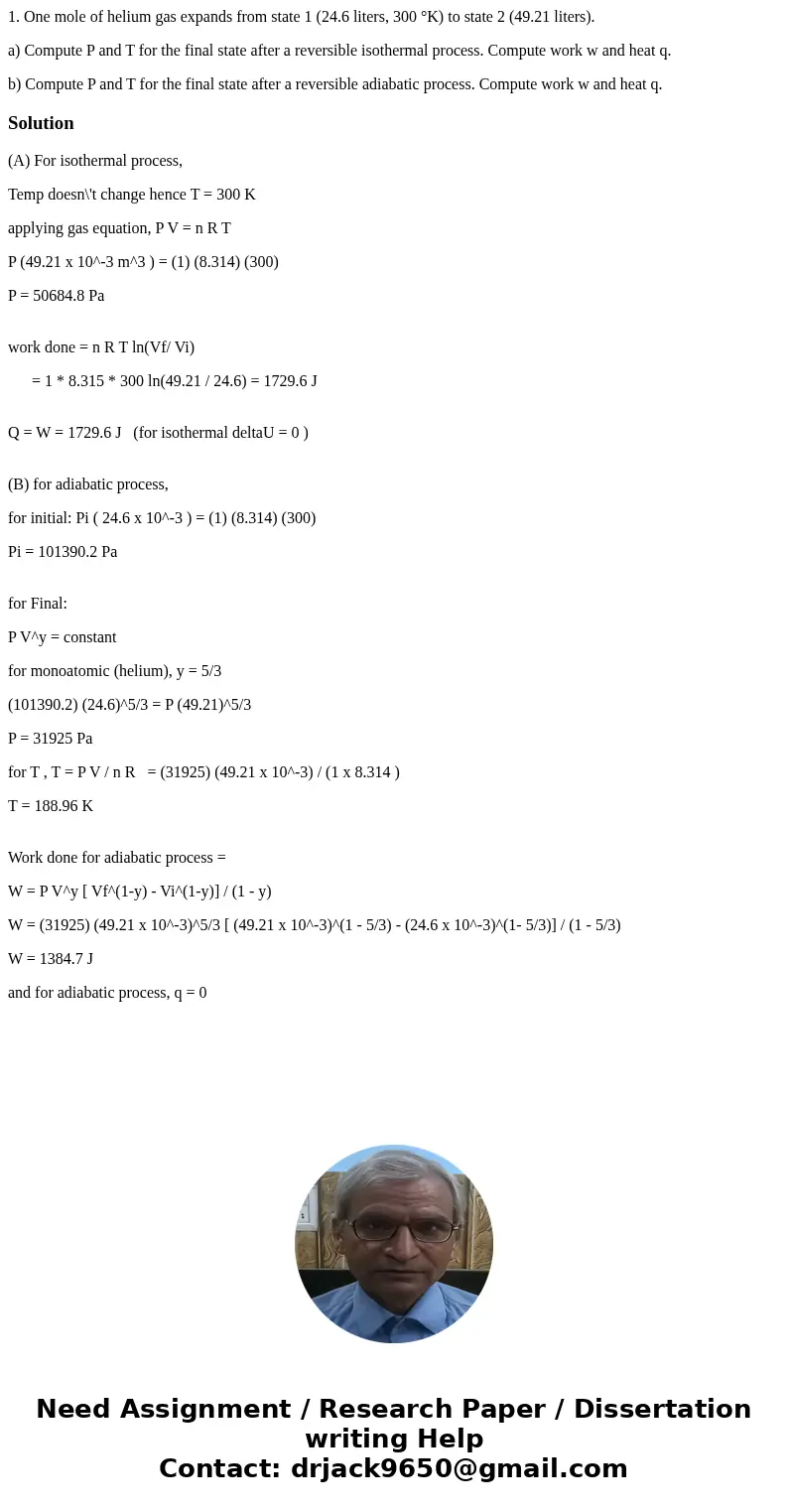 1. One mole of helium gas expands from state 1 (24.6 liters, 300 °K) to state 2 (49.21 liters). a) Compute P and T for the final state after a reversible isothe