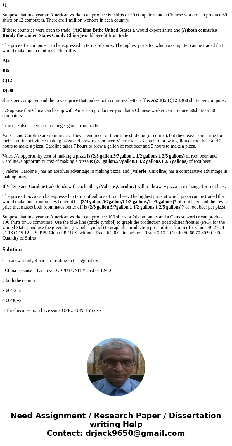 1) Suppose that in a year an American worker can produce 60 shirts or 30 computers and a Chinese worker can produce 60 shirts or 12 computers. There are 1 milli