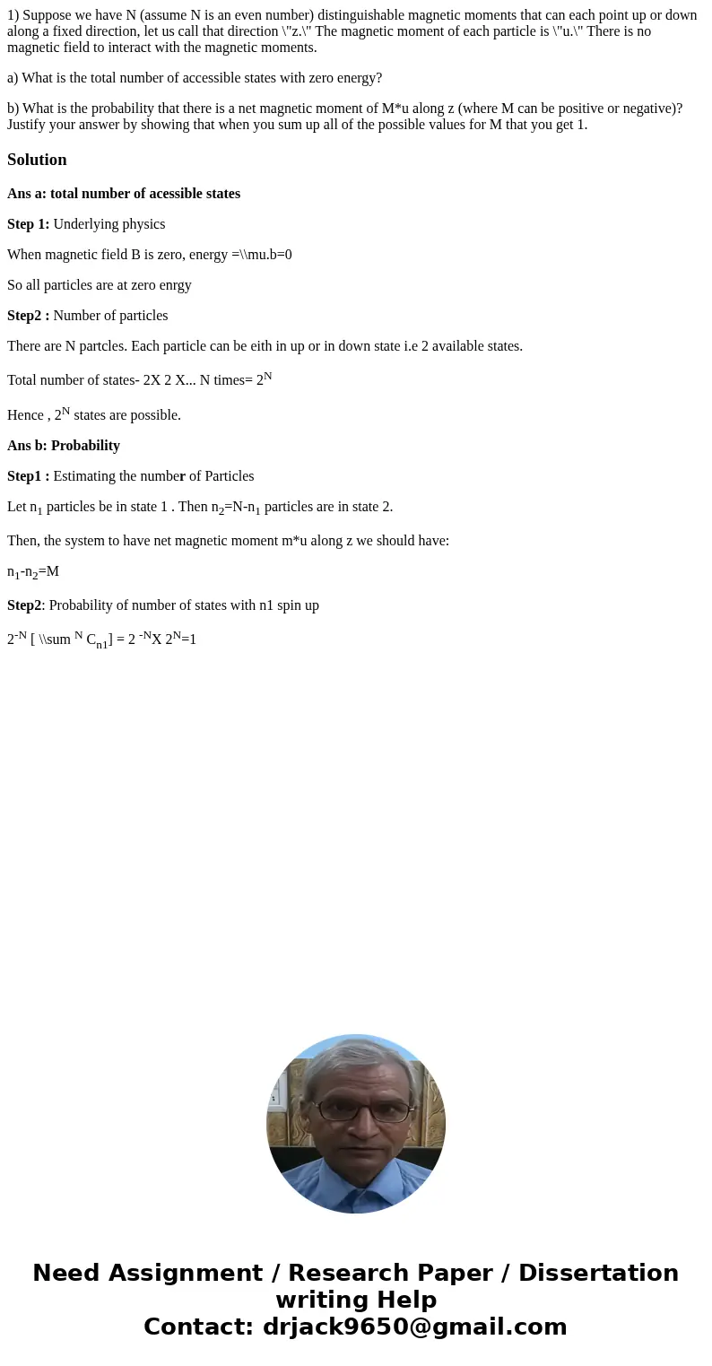 1) Suppose we have N (assume N is an even number) distinguishable magnetic moments that can each point up or down along a fixed direction, let us call that dire
