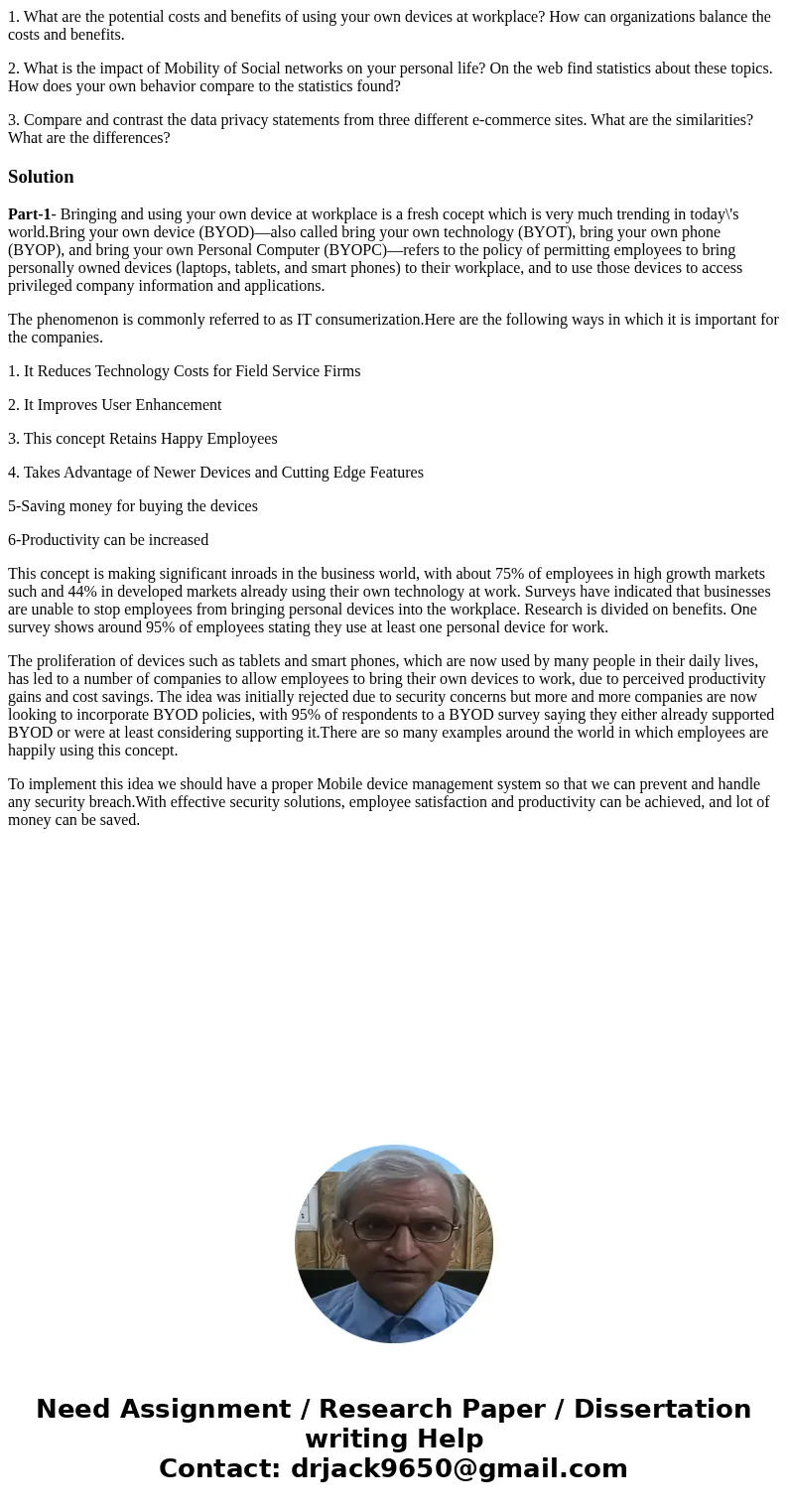1. What are the potential costs and benefits of using your own devices at workplace? How can organizations balance the costs and benefits. 2. What is the impact 1. What are the potential costs and benefits of using your own devices at workplace? How can organizations balance the costs and benefits. 2. What is the impact