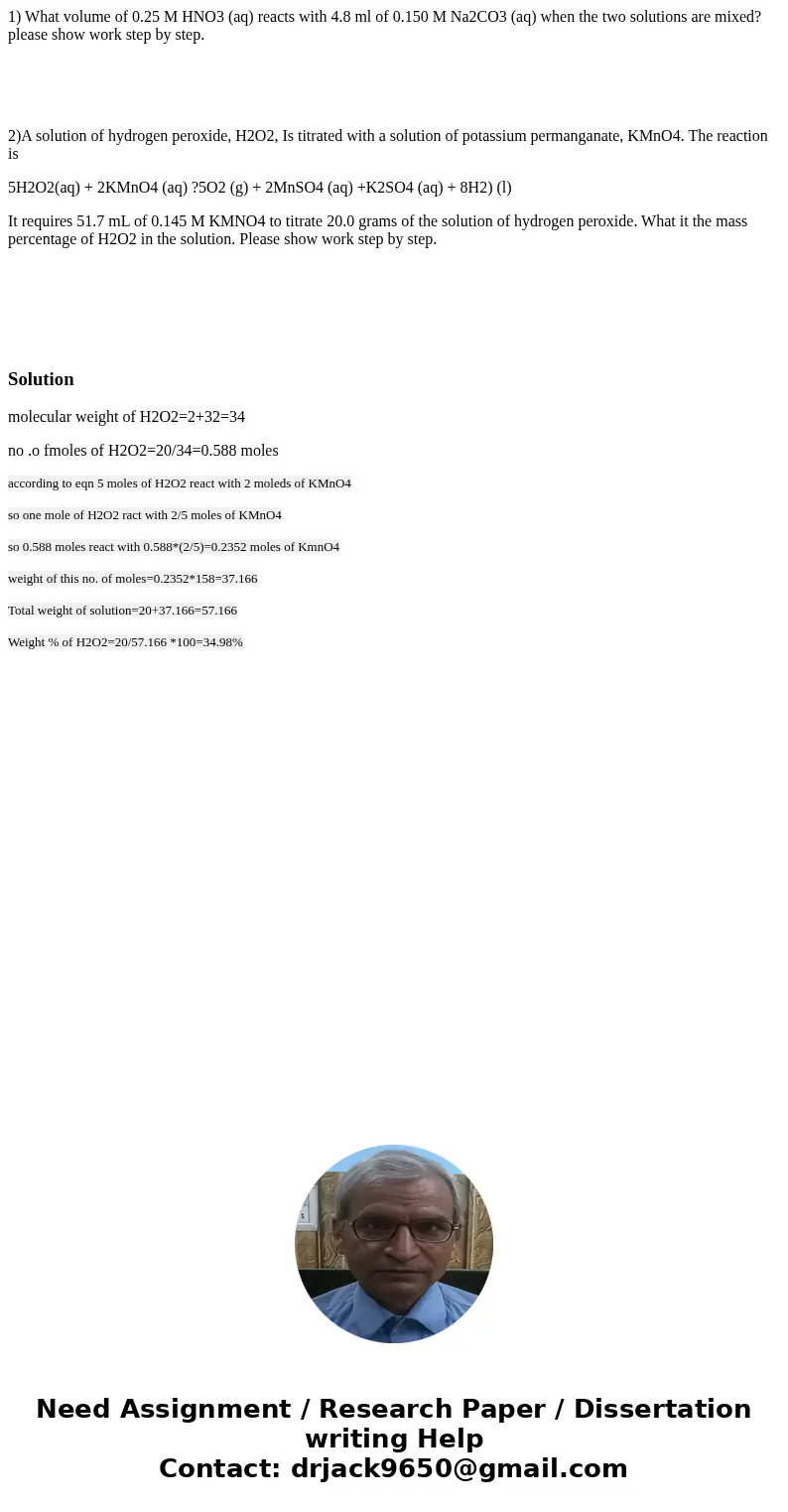 1) What volume of 0.25 M HNO3 (aq) reacts with 4.8 ml of 0.150 M Na2CO3 (aq) when the two solutions are mixed?please show work step by step. 2)A solution of hyd 1) What volume of 0.25 M HNO3 (aq) reacts with 4.8 ml of 0.150 M Na2CO3 (aq) when the two solutions are mixed?please show work step by step. 2)A solution of hyd