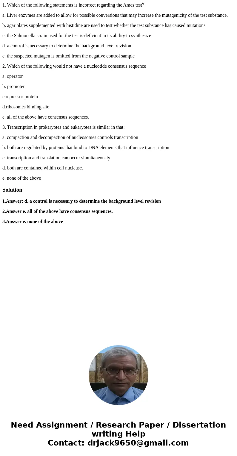 1. Which of the following statements is incorrect regarding the Ames test? a. Liver enzymes are added to allow for possible conversions that may increase the mu 1. Which of the following statements is incorrect regarding the Ames test? a. Liver enzymes are added to allow for possible conversions that may increase the mu