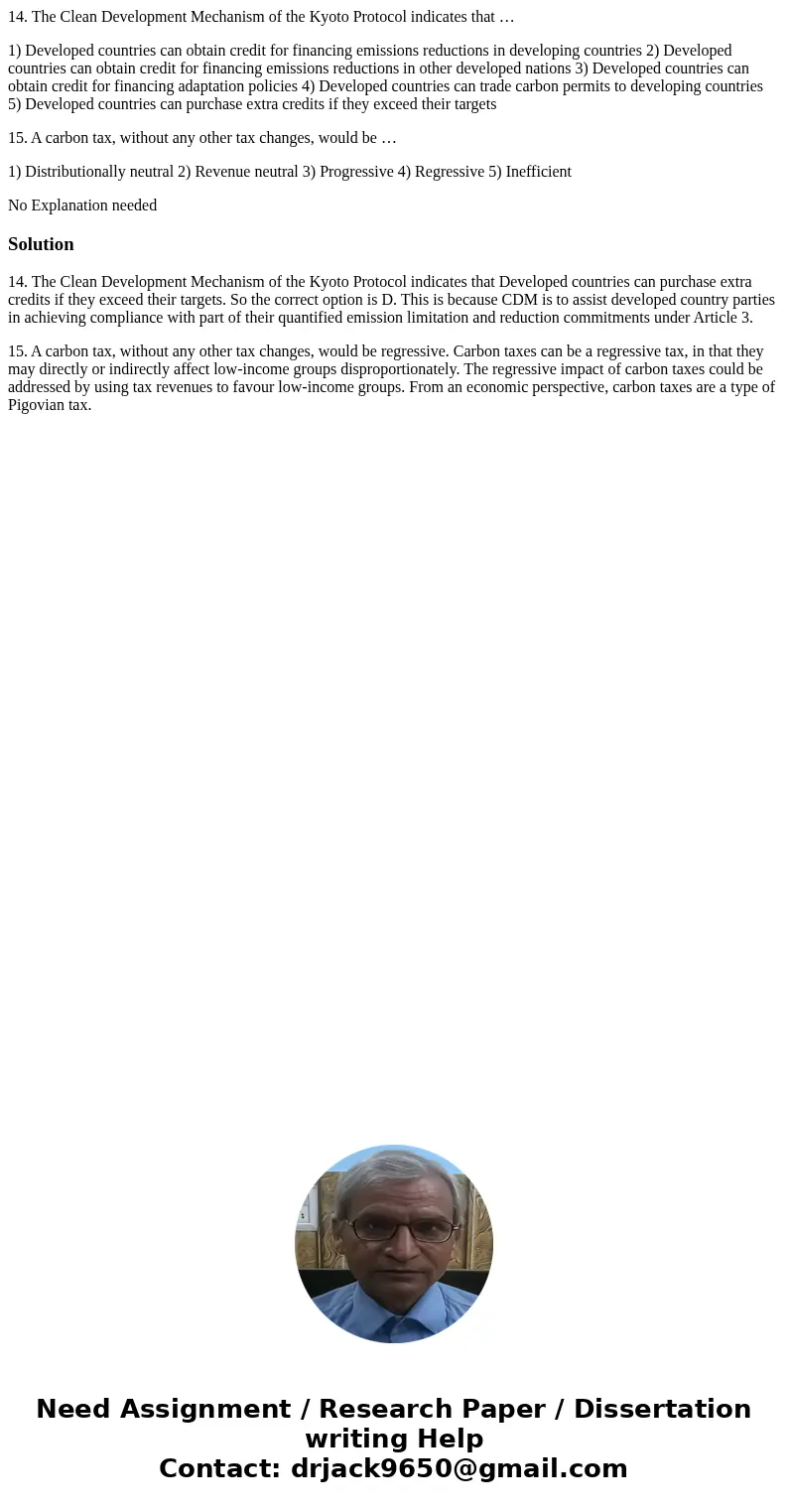 14. The Clean Development Mechanism of the Kyoto Protocol indicates that … 1) Developed countries can obtain credit for financing emissions reductions in develo