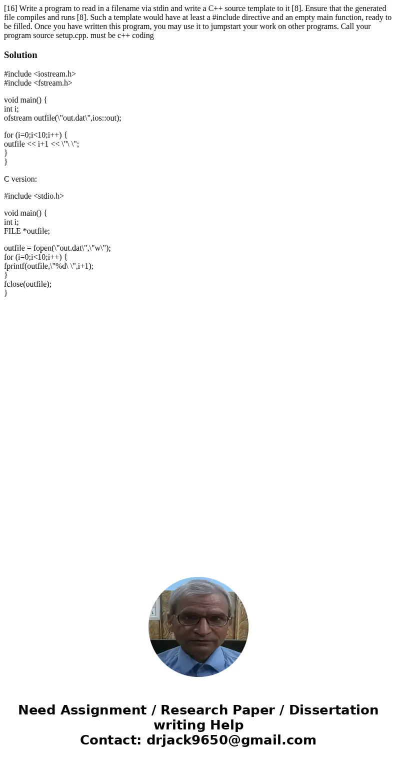 [16] Write a program to read in a filename via stdin and write a C++ source template to it [8]. Ensure that the generated file compiles and runs [8]. Such a tem