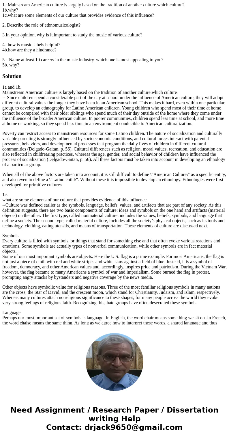 1a.Mainstream American culture is largely based on the tradition of another culture.which culture? 1b.why? 1c.what are some elements of our culture that provide 1a.Mainstream American culture is largely based on the tradition of another culture.which culture? 1b.why? 1c.what are some elements of our culture that provide