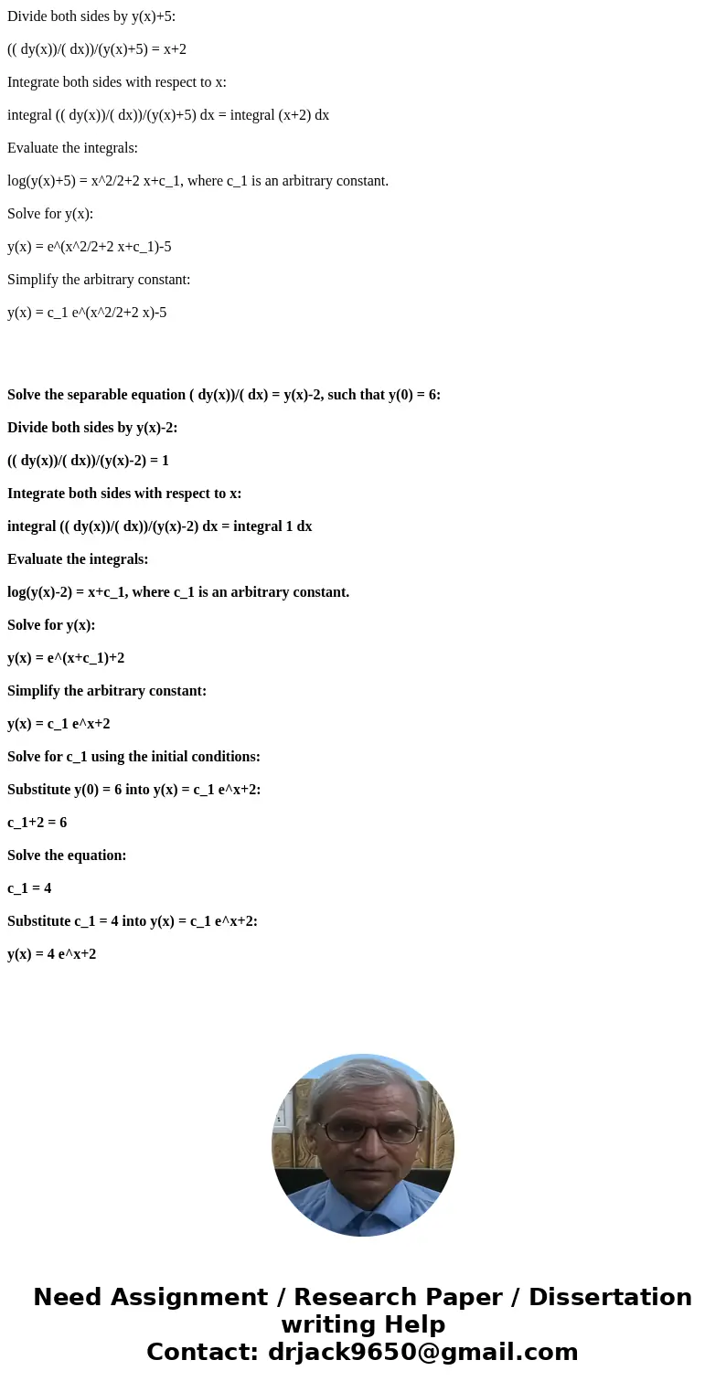 1.Give the general solution of dy/dx=(y+5)(x+2) 2. Find the specific solution given the initial condition dy/dx=y-2, y(0)=6SolutionSolve the separable equation  1.Give the general solution of dy/dx=(y+5)(x+2) 2. Find the specific solution given the initial condition dy/dx=y-2, y(0)=6SolutionSolve the separable equation