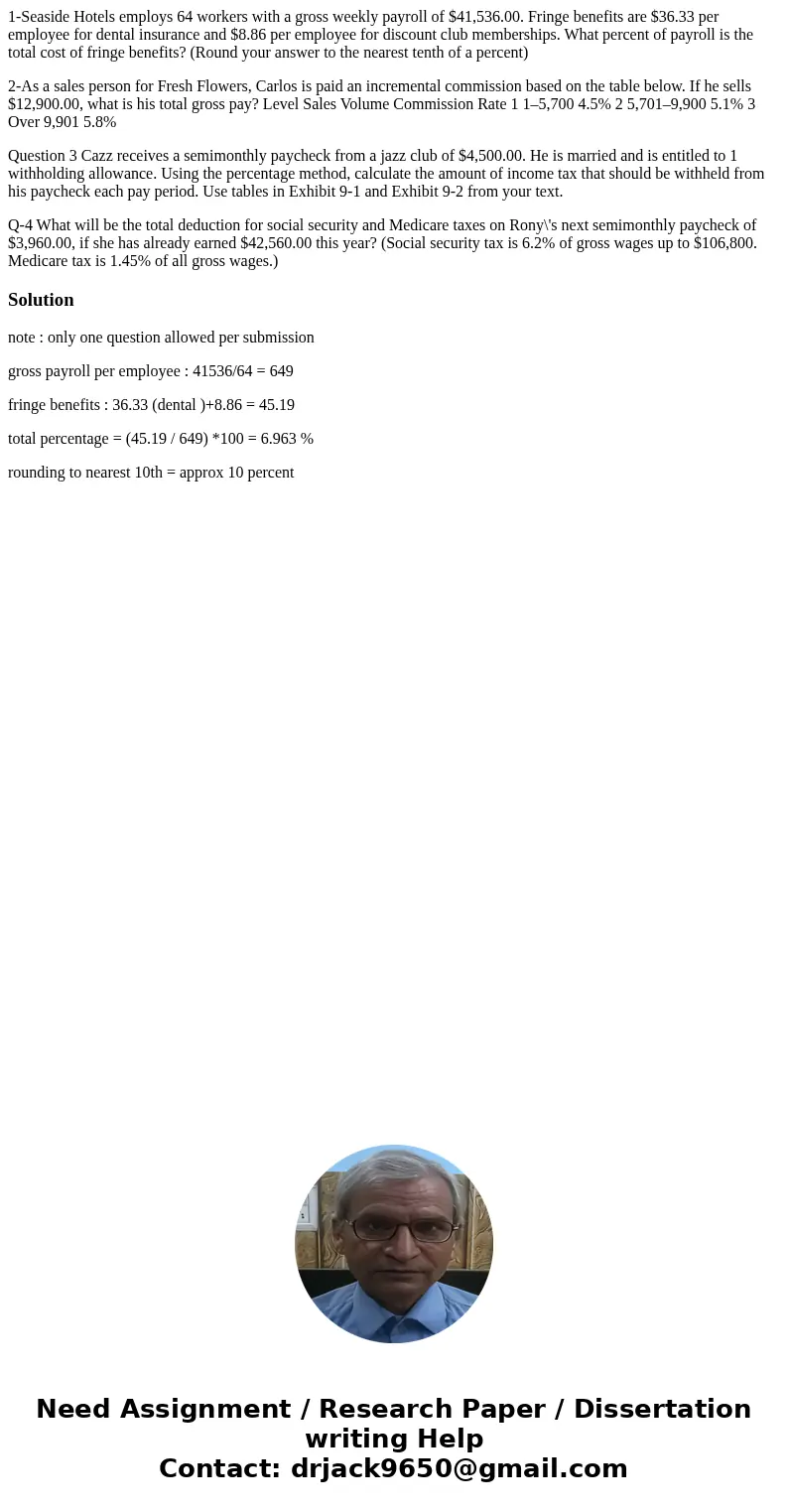 1-Seaside Hotels employs 64 workers with a gross weekly payroll of $41,536.00. Fringe benefits are $36.33 per employee for dental insurance and $8.86 per employ 1-Seaside Hotels employs 64 workers with a gross weekly payroll of $41,536.00. Fringe benefits are $36.33 per employee for dental insurance and $8.86 per employ