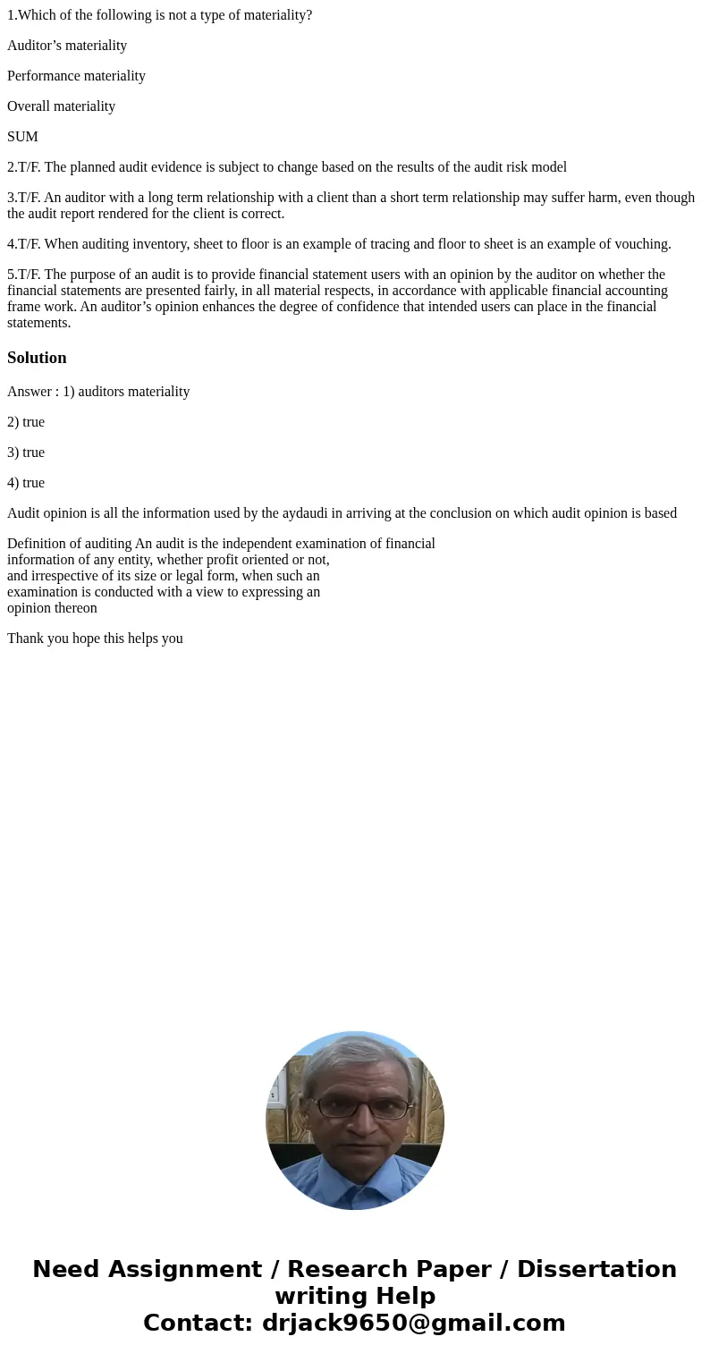 1.Which of the following is not a type of materiality? Auditor’s materiality Performance materiality Overall materiality SUM 2.T/F. The planned audit evidence i 1.Which of the following is not a type of materiality? Auditor’s materiality Performance materiality Overall materiality SUM 2.T/F. The planned audit evidence i