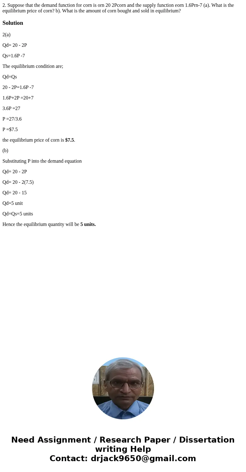 2. Suppose that the demand function for corn is orn 20 2Pcorn and the supply function eorn 1.6Prn-7 (a). What is the equilibrium price of corn? b). What is the  2. Suppose that the demand function for corn is orn 20 2Pcorn and the supply function eorn 1.6Prn-7 (a). What is the equilibrium price of corn? b). What is the