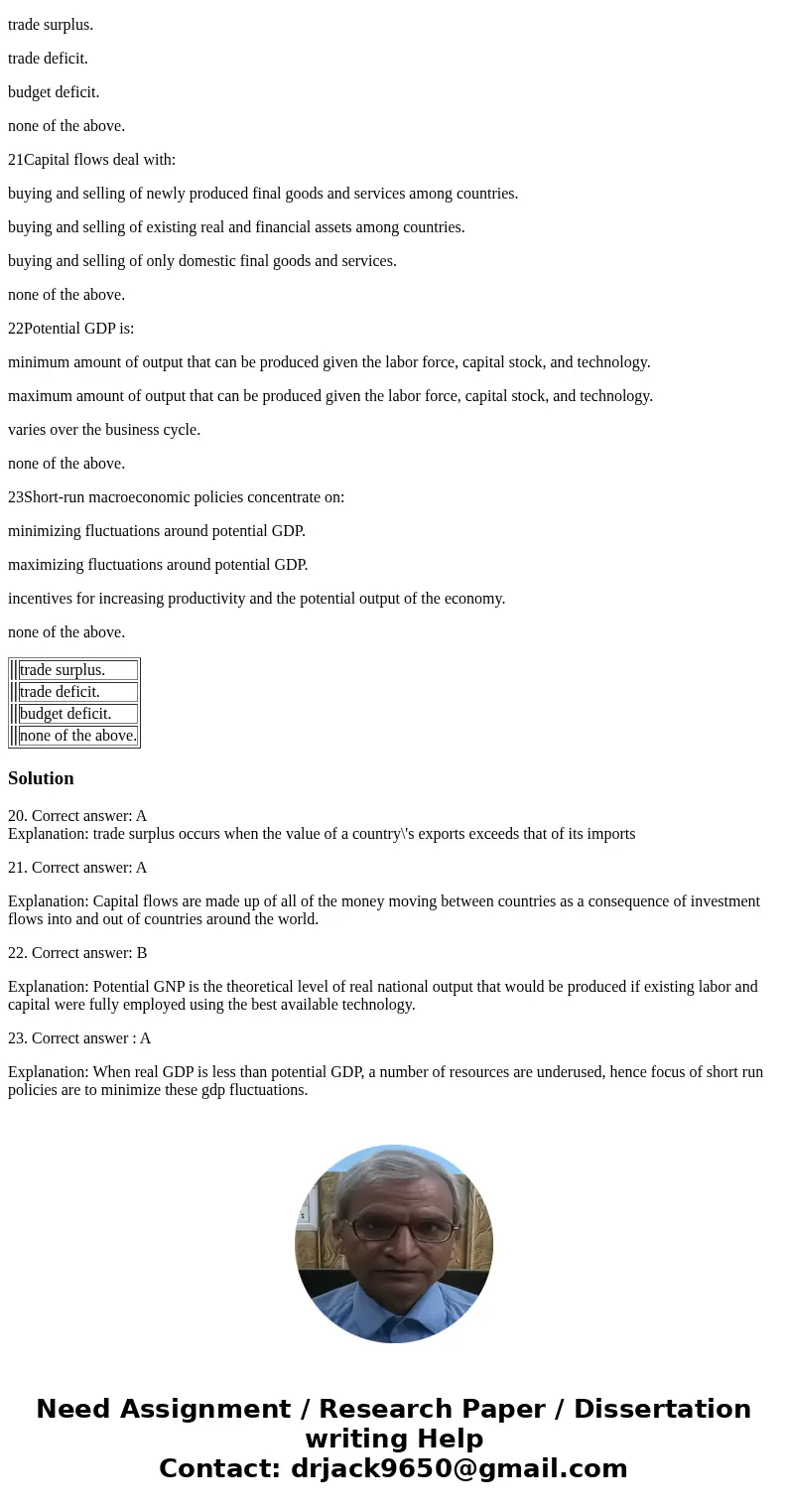 20A trade balance where exports exceed imports is called: trade surplus. trade deficit. budget deficit. none of the above. 21Capital flows deal with: buying and 20A trade balance where exports exceed imports is called: trade surplus. trade deficit. budget deficit. none of the above. 21Capital flows deal with: buying and