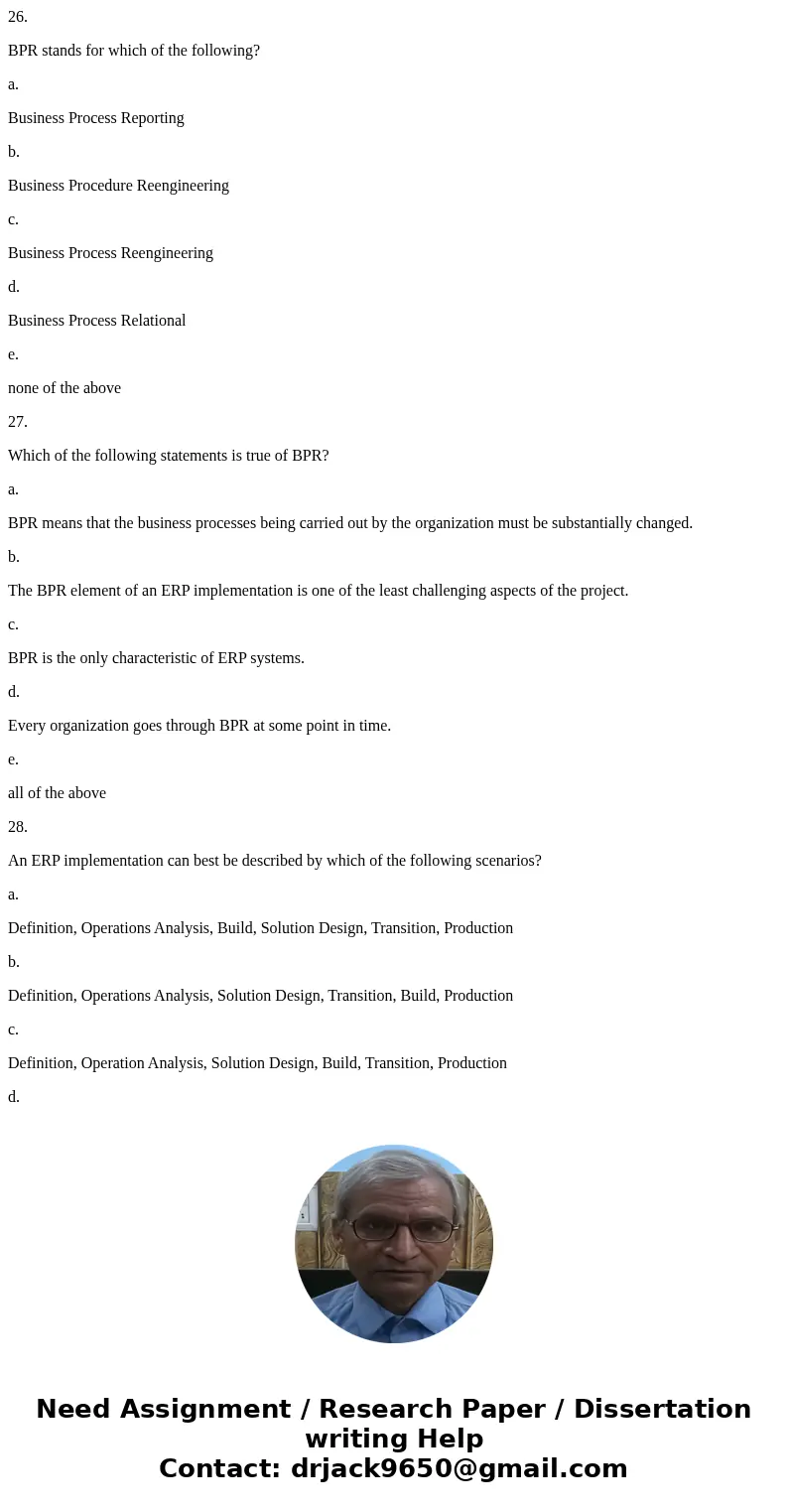 26. BPR stands for which of the following? a. Business Process Reporting b. Business Procedure Reengineering c. Business Process Reengineering d. Business Proce 26. BPR stands for which of the following? a. Business Process Reporting b. Business Procedure Reengineering c. Business Process Reengineering d. Business Proce