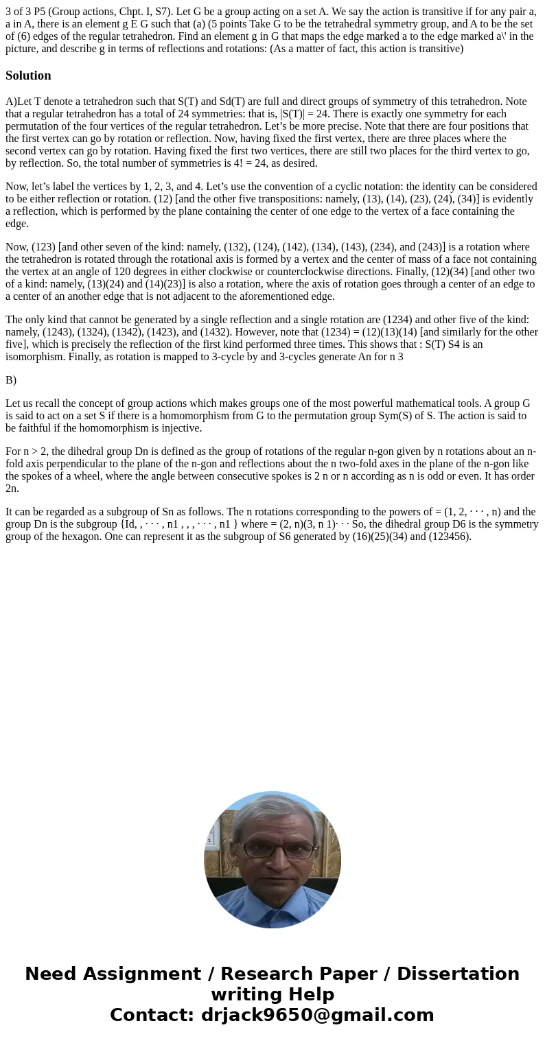 3 of 3 P5 (Group actions, Chpt. I, S7). Let G be a group acting on a set A. We say the action is transitive if for any pair a, a in A, there is an element g E   3 of 3 P5 (Group actions, Chpt. I, S7). Let G be a group acting on a set A. We say the action is transitive if for any pair a, a in A, there is an element g E
