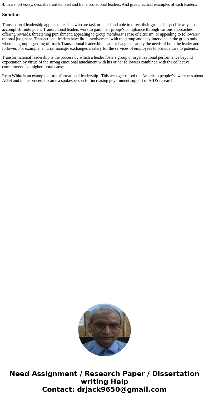 4. In a short essay, describe transactional and transformational leaders. And give practical examples of each leaders. SolutionTransactional leadership applies  4. In a short essay, describe transactional and transformational leaders. And give practical examples of each leaders. SolutionTransactional leadership applies