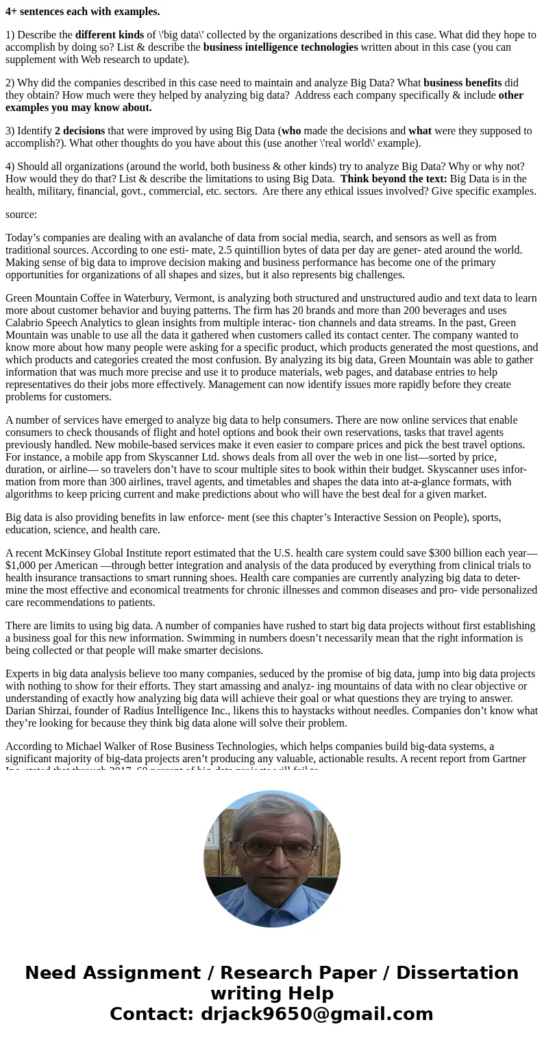 4+ sentences each with examples. 1) Describe the different kinds of \'big data\' collected by the organizations described in this case. What did they hope to ac 4+ sentences each with examples. 1) Describe the different kinds of \'big data\' collected by the organizations described in this case. What did they hope to ac