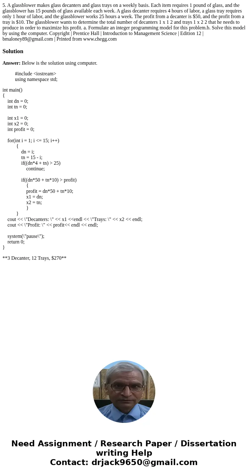 5. A glassblower makes glass decanters and glass trays on a weekly basis. Each item requires 1 pound of glass, and the glassblower has 15 pounds of glass availa 5. A glassblower makes glass decanters and glass trays on a weekly basis. Each item requires 1 pound of glass, and the glassblower has 15 pounds of glass availa