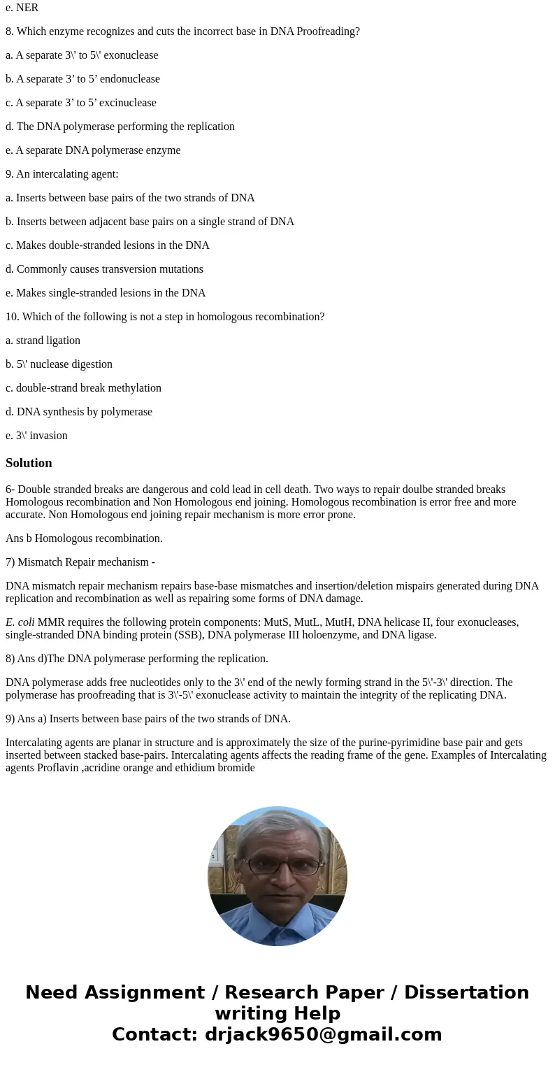 6. Which double-strand repair mechanism is most active during the S and G2 phases? a. Direct Repair b. Homologous recombination c. NHEJ d. NER e. BER 7. Which D 6. Which double-strand repair mechanism is most active during the S and G2 phases? a. Direct Repair b. Homologous recombination c. NHEJ d. NER e. BER 7. Which D