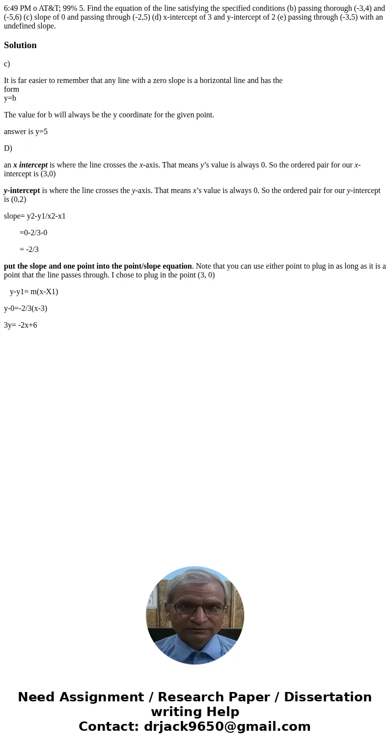 6:49 PM o AT&T; 99% 5. Find the equation of the line satisfying the specified conditions (b) passing thorough (-3,4) and (-5,6) (c) slope of 0 and passing   6:49 PM o AT&T; 99% 5. Find the equation of the line satisfying the specified conditions (b) passing thorough (-3,4) and (-5,6) (c) slope of 0 and passing
