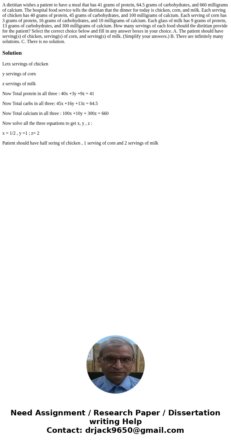 A dietitian wishes a patient to have a meal that has 41 grams of protein, 64.5 grams of carbohydrates, and 660 milligrams of calcium. The hospital food service  A dietitian wishes a patient to have a meal that has 41 grams of protein, 64.5 grams of carbohydrates, and 660 milligrams of calcium. The hospital food service
