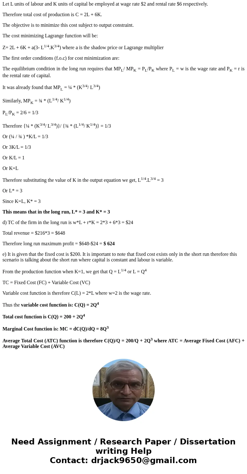 A firm’s production function is given by: F(L,K) = L^1/4K^3/4. You also know that the wage rate is $2, the price of capital is $6, and the price of the product  A firm’s production function is given by: F(L,K) = L^1/4K^3/4. You also know that the wage rate is $2, the price of capital is $6, and the price of the product