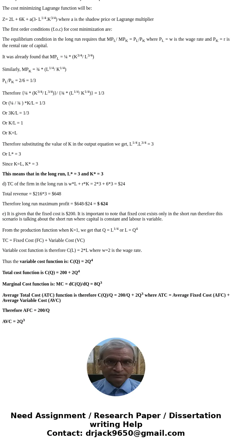 A firm’s production function is given by: F(L,K) = L^1/4K^3/4. You also know that the wage rate is $2, the price of capital is $6, and the price of the product  A firm’s production function is given by: F(L,K) = L^1/4K^3/4. You also know that the wage rate is $2, the price of capital is $6, and the price of the product