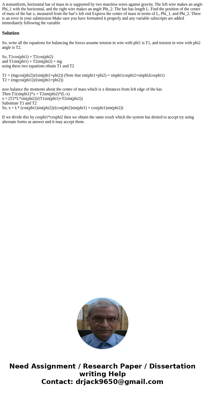 A nonuniform, horizontal bar of mass m is supported by two massless wires against gravity. The left wire makes an angle Phi_1 with the horizontal, and the righ  A nonuniform, horizontal bar of mass m is supported by two massless wires against gravity. The left wire makes an angle Phi_1 with the horizontal, and the righ