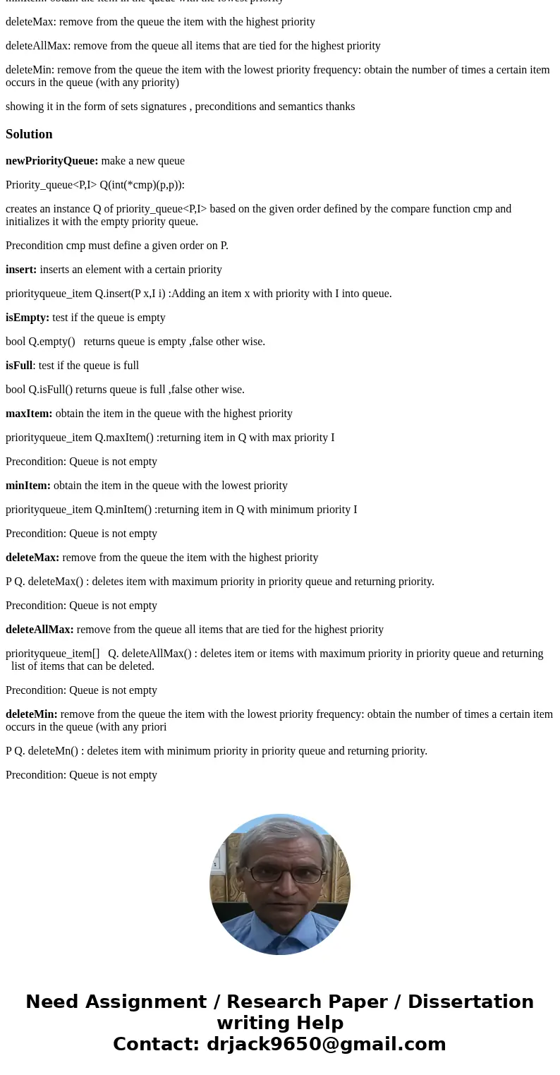 A priority queue is a queue where a numeric priority is associated with each element. Access to elements that have been inserted into the queue is limited to in A priority queue is a queue where a numeric priority is associated with each element. Access to elements that have been inserted into the queue is limited to in