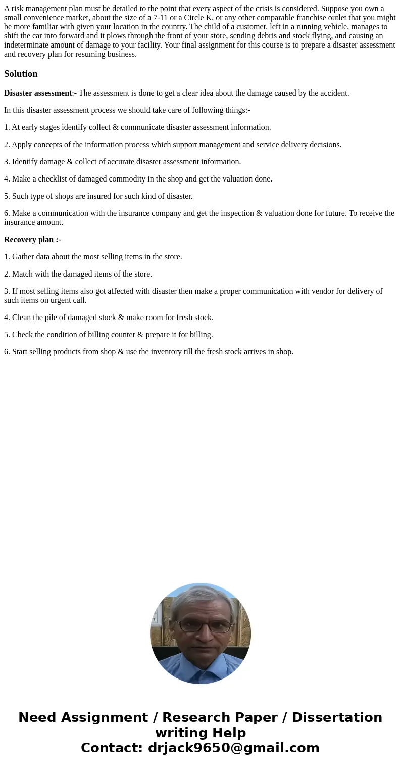 A risk management plan must be detailed to the point that every aspect of the crisis is considered. Suppose you own a small convenience market, about the size o A risk management plan must be detailed to the point that every aspect of the crisis is considered. Suppose you own a small convenience market, about the size o