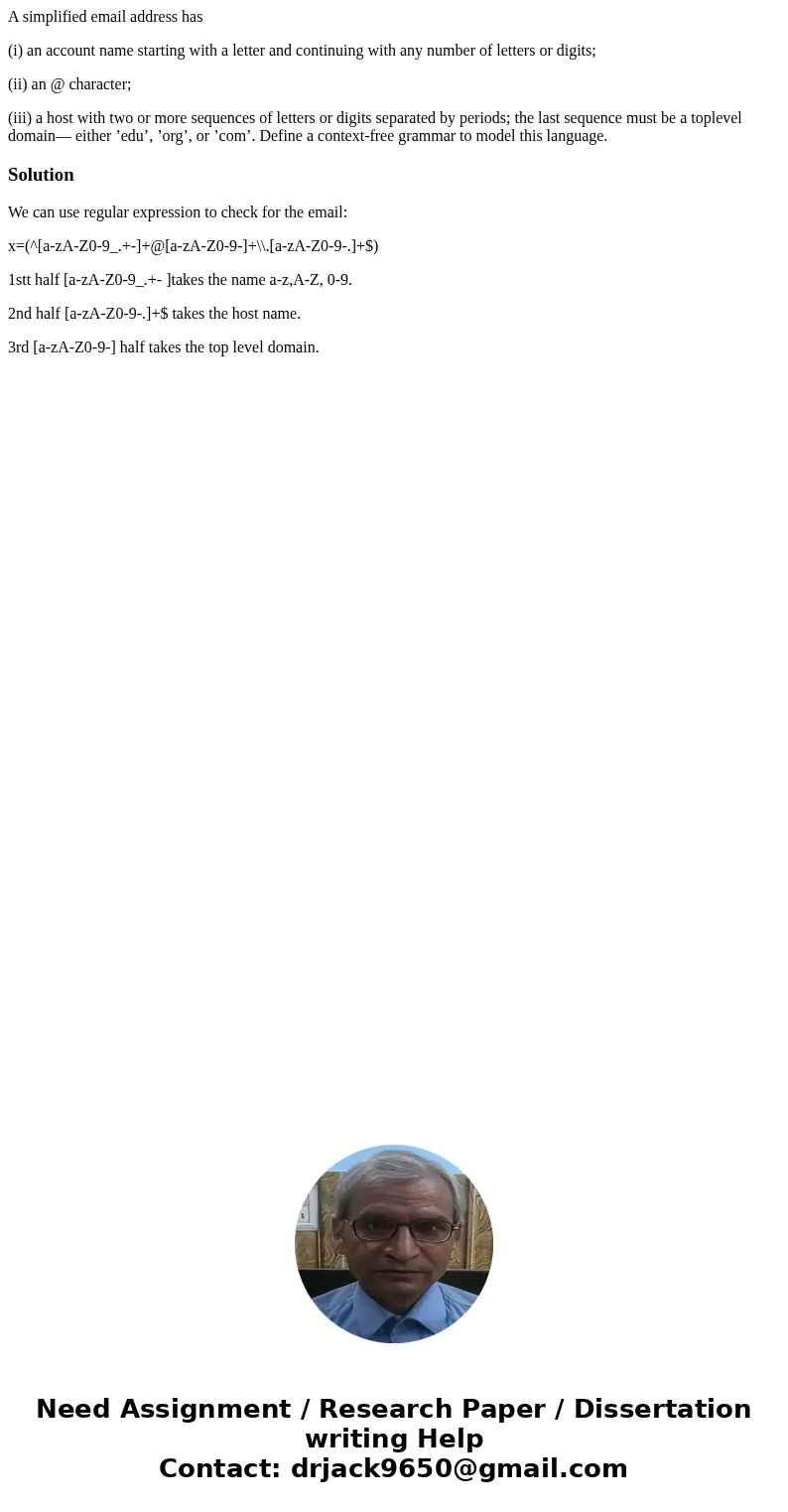 A simplified email address has (i) an account name starting with a letter and continuing with any number of letters or digits; (ii) an @ character; (iii) a host A simplified email address has (i) an account name starting with a letter and continuing with any number of letters or digits; (ii) an @ character; (iii) a host