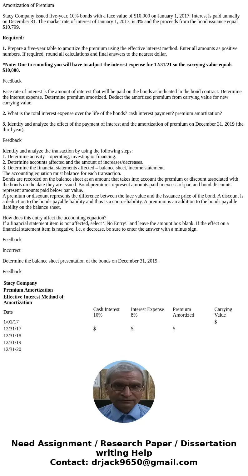 Amortization of Premium Stacy Company issued five-year, 10% bonds with a face value of $10,000 on January 1, 2017. Interest is paid annually on December 31. The