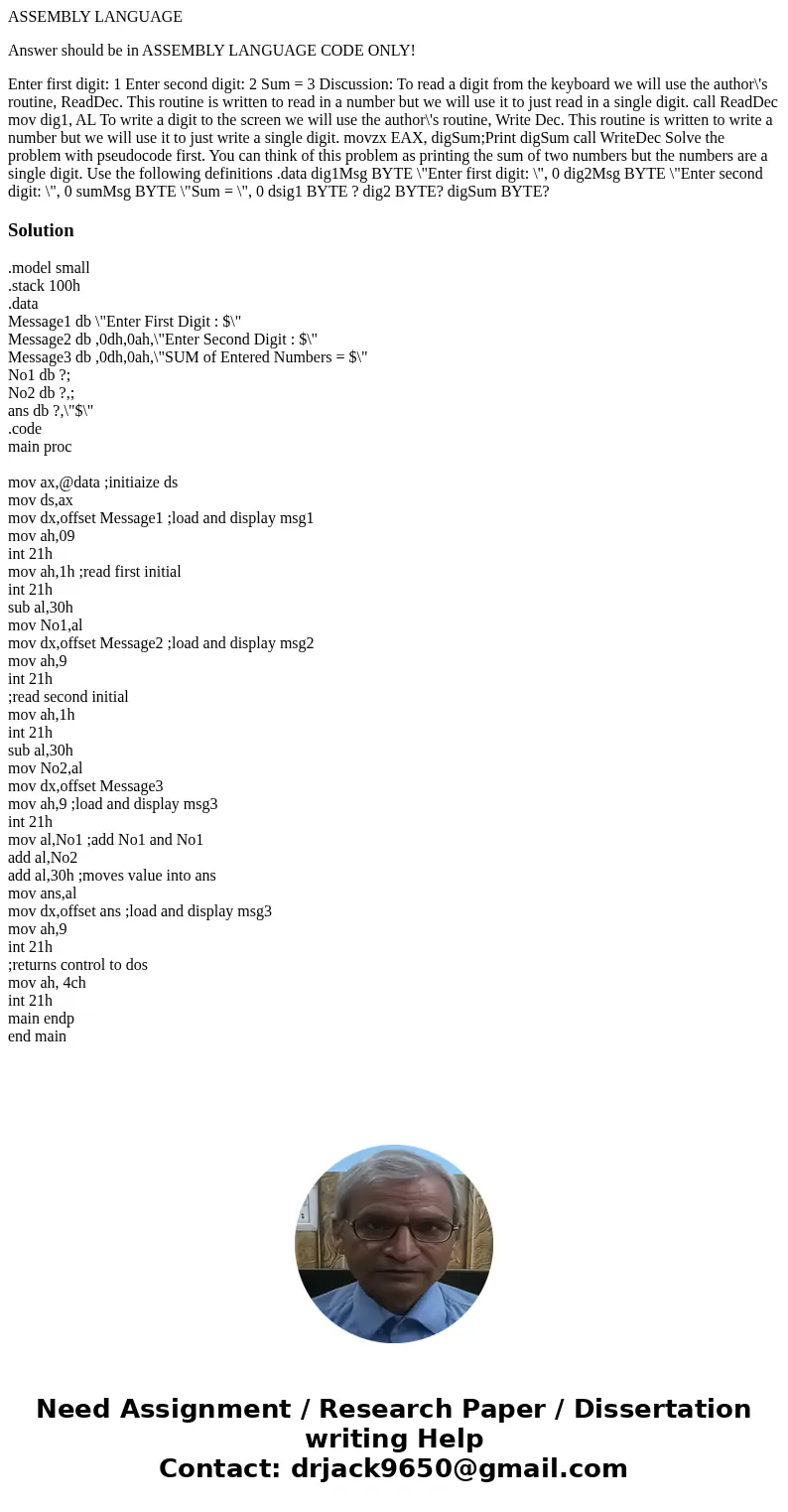 ASSEMBLY LANGUAGE Answer should be in ASSEMBLY LANGUAGE CODE ONLY! Enter first digit: 1 Enter second digit: 2 Sum = 3 Discussion: To read a digit from the keybo ASSEMBLY LANGUAGE Answer should be in ASSEMBLY LANGUAGE CODE ONLY! Enter first digit: 1 Enter second digit: 2 Sum = 3 Discussion: To read a digit from the keybo