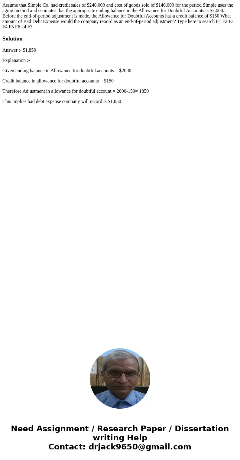 Assume that Simple Co. had credit sales of $240,000 and cost of goods sold of $140,000 for the period Simple uses the aging method and estimates that the appro  Assume that Simple Co. had credit sales of $240,000 and cost of goods sold of $140,000 for the period Simple uses the aging method and estimates that the appro