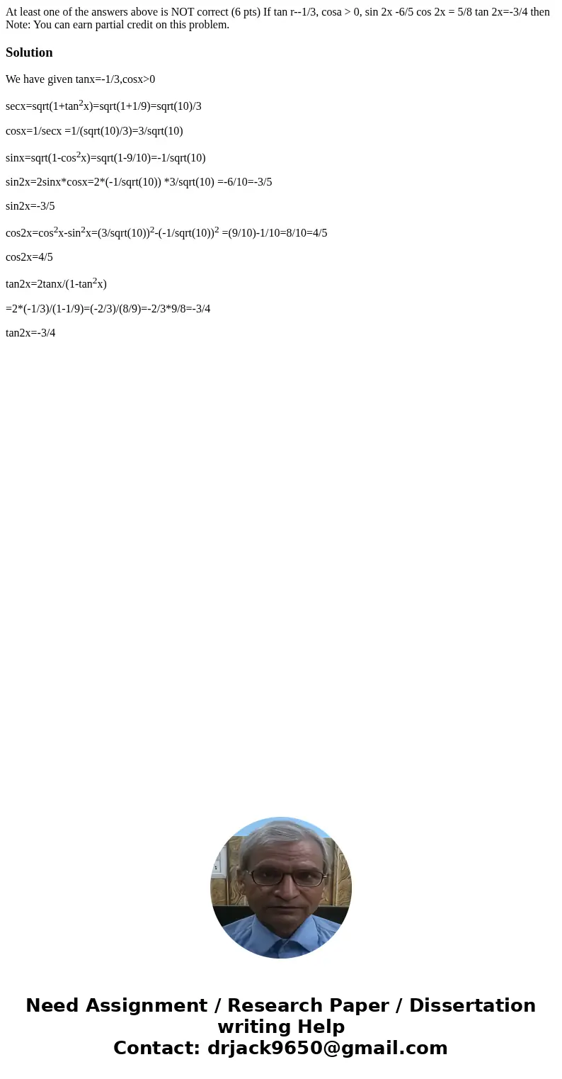 At least one of the answers above is NOT correct (6 pts) If tan r--1/3, cosa > 0, sin 2x -6/5 cos 2x = 5/8 tan 2x=-3/4 then Note: You can earn partial credi  At least one of the answers above is NOT correct (6 pts) If tan r--1/3, cosa > 0, sin 2x -6/5 cos 2x = 5/8 tan 2x=-3/4 then Note: You can earn partial credi