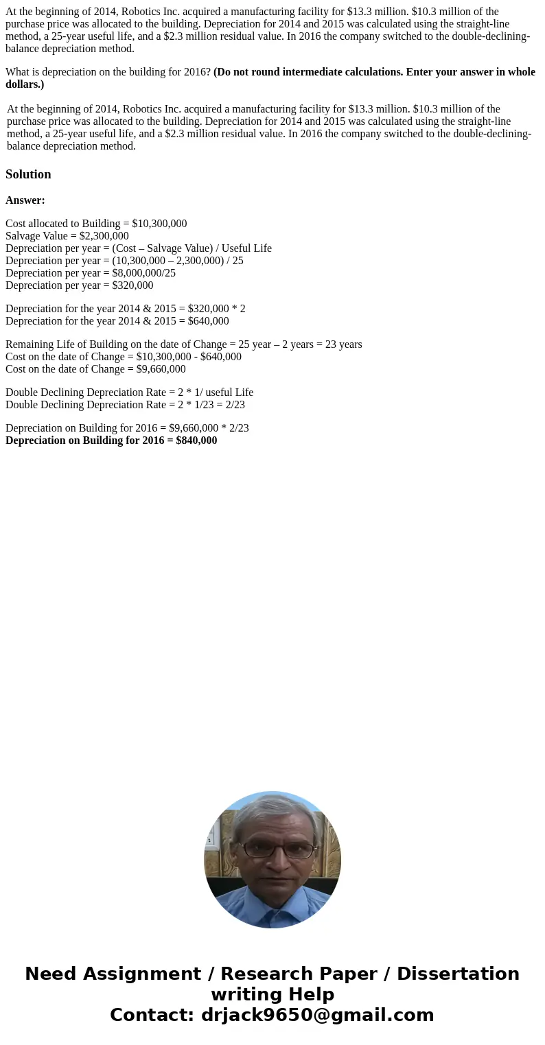 At the beginning of 2014, Robotics Inc. acquired a manufacturing facility for $13.3 million. $10.3 million of the purchase price was allocated to the building. 