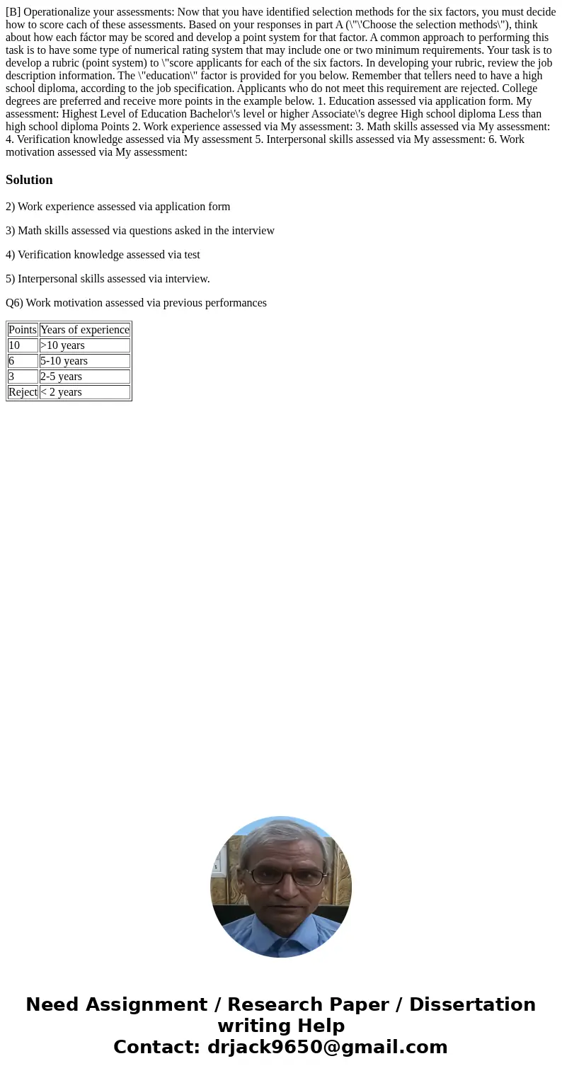  [B] Operationalize your assessments: Now that you have identified selection methods for the six factors, you must decide how to score cach of these assessments