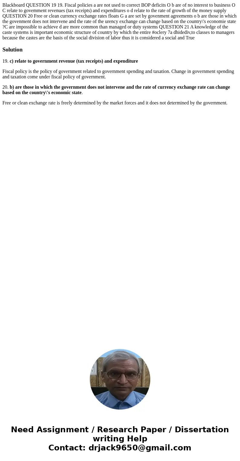 Blackboard QUESTION 19 19. Fiscal policies a are not used to correct BOP deficits O b are of no interest to business O C relate to govemment revenues (tax rece  Blackboard QUESTION 19 19. Fiscal policies a are not used to correct BOP deficits O b are of no interest to business O C relate to govemment revenues (tax rece