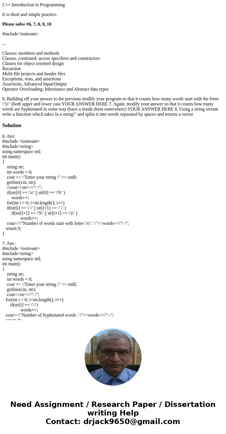 C++ Introduction to Programming It is short and simple practice. Please solve #6, 7, 8, 9, 10 #include<iostream> ... Classes: members and methods Classes, C++ Introduction to Programming It is short and simple practice. Please solve #6, 7, 8, 9, 10 #include<iostream> ... Classes: members and methods Classes,