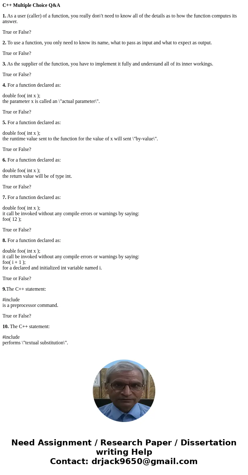 C++ Multiple Choice Q&A 1. As a user (caller) of a function, you really don\'t need to know all of the details as to how the function computes its answer. T C++ Multiple Choice Q&A 1. As a user (caller) of a function, you really don\'t need to know all of the details as to how the function computes its answer. T