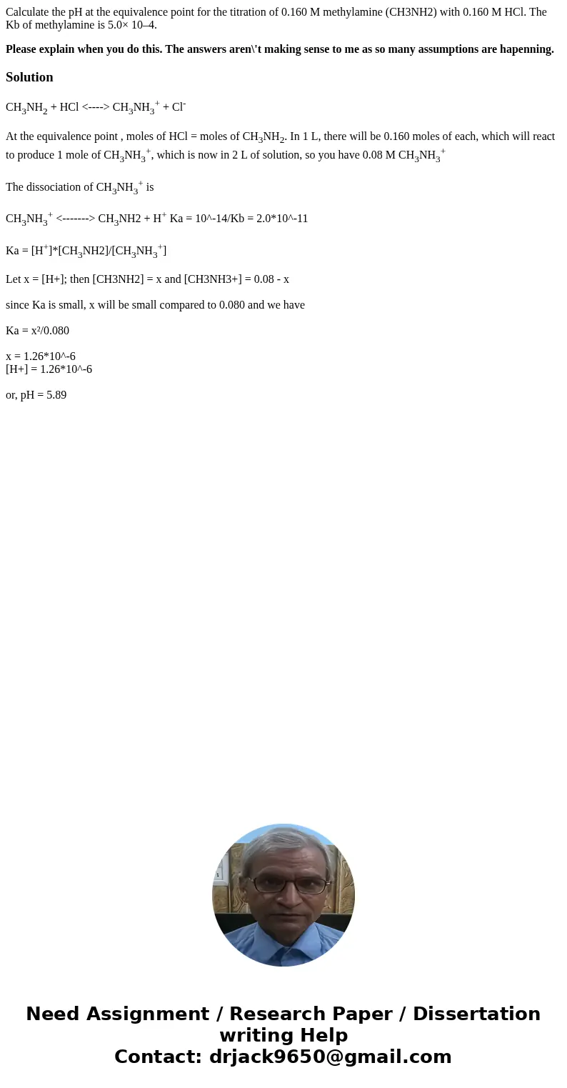 Calculate the pH at the equivalence point for the titration of 0.160 M methylamine (CH3NH2) with 0.160 M HCl. The Kb of methylamine is 5.0× 10–4. Please explain Calculate the pH at the equivalence point for the titration of 0.160 M methylamine (CH3NH2) with 0.160 M HCl. The Kb of methylamine is 5.0× 10–4. Please explain