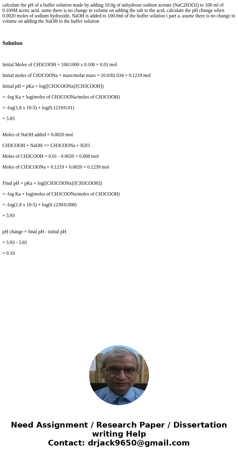 calculate the pH of a buffer solution made by adding 10.0g of anhydrous sodium acetate (NaC2H3O2) to 100 ml of 0.100M acetic acid. sume there is no change in vo calculate the pH of a buffer solution made by adding 10.0g of anhydrous sodium acetate (NaC2H3O2) to 100 ml of 0.100M acetic acid. sume there is no change in vo