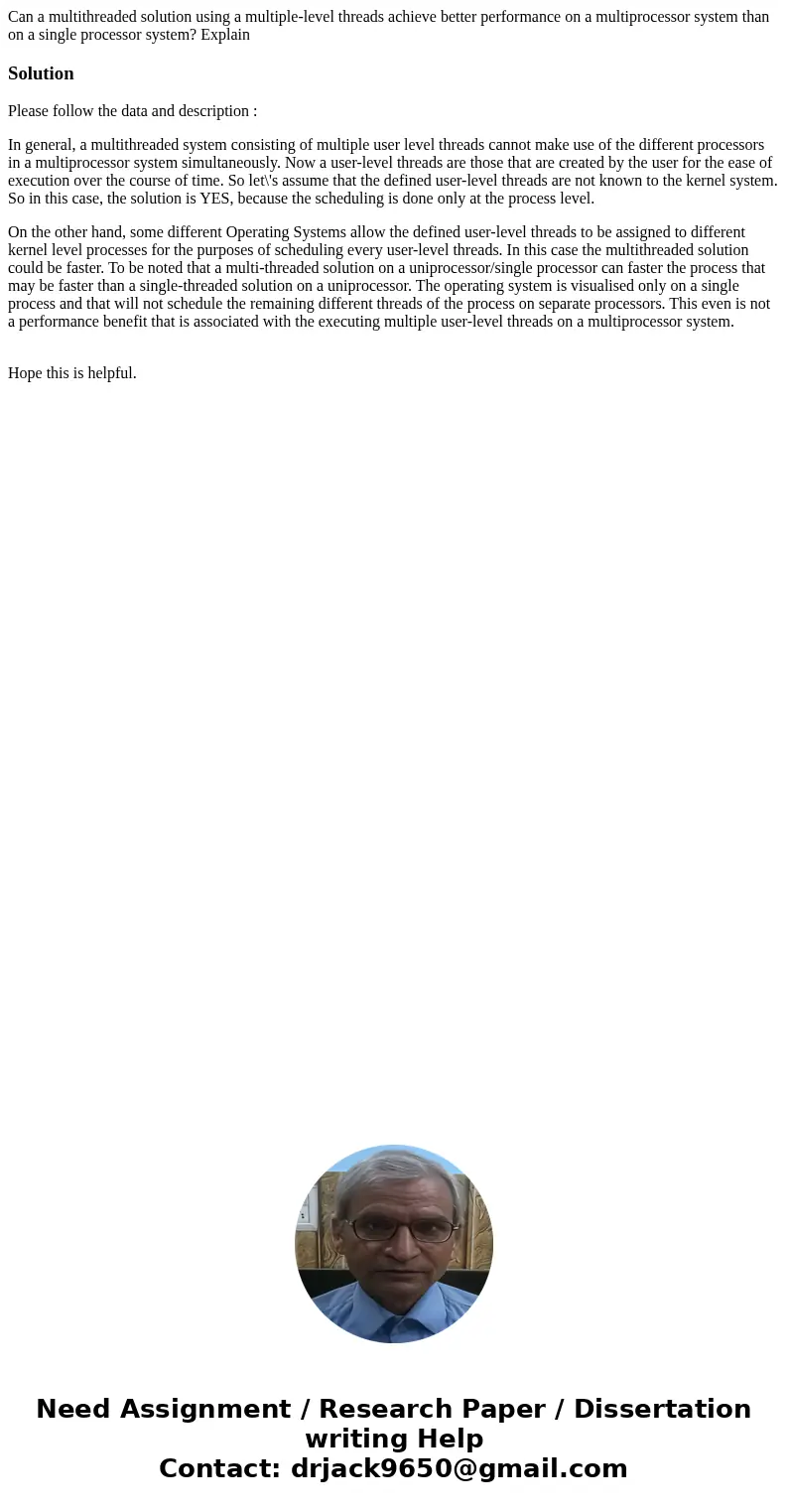 Can a multithreaded solution using a multiple-level threads achieve better performance on a multiprocessor system than on a single processor system? ExplainSolu Can a multithreaded solution using a multiple-level threads achieve better performance on a multiprocessor system than on a single processor system? ExplainSolu