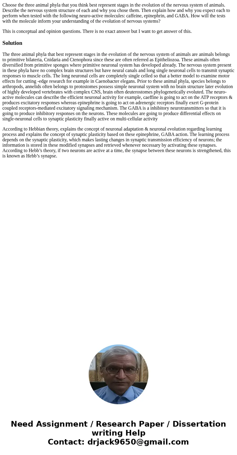 Choose the three animal phyla that you think best represent stages in the evolution of the nervous system of animals. Describe the nervous system structure of e Choose the three animal phyla that you think best represent stages in the evolution of the nervous system of animals. Describe the nervous system structure of e