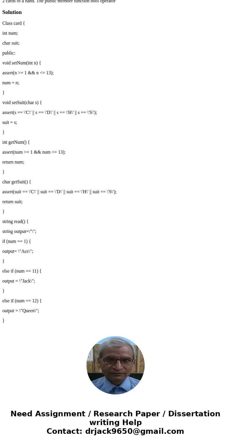 Class card { int num; char suit; public: void setNum(int n) { assert(n >= 1 && n <= 13); num = n; } void setSuit(char s) { assert(s == \'C\' || s 