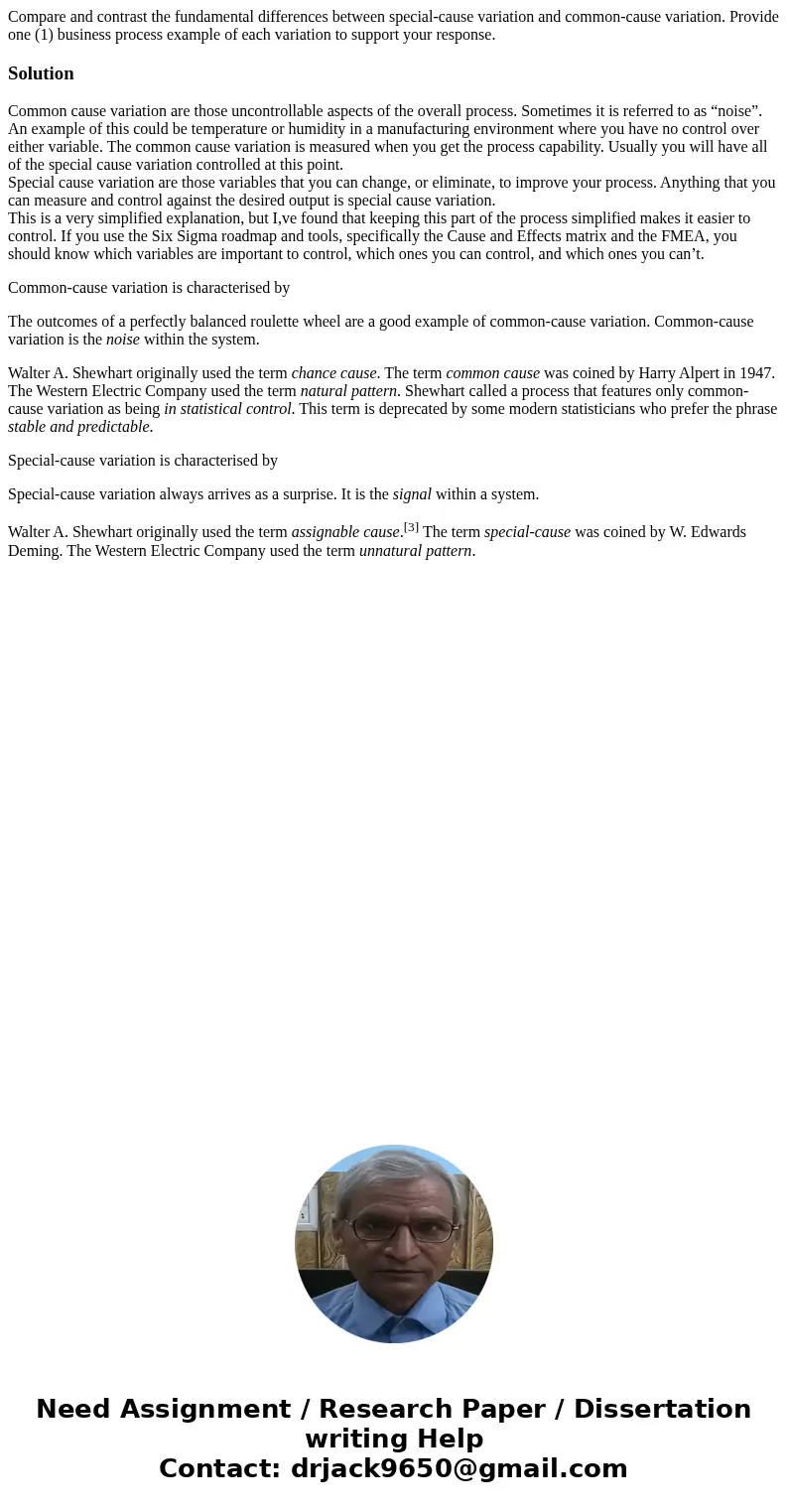 Compare and contrast the fundamental differences between special-cause variation and common-cause variation. Provide one (1) business process example of each va Compare and contrast the fundamental differences between special-cause variation and common-cause variation. Provide one (1) business process example of each va
