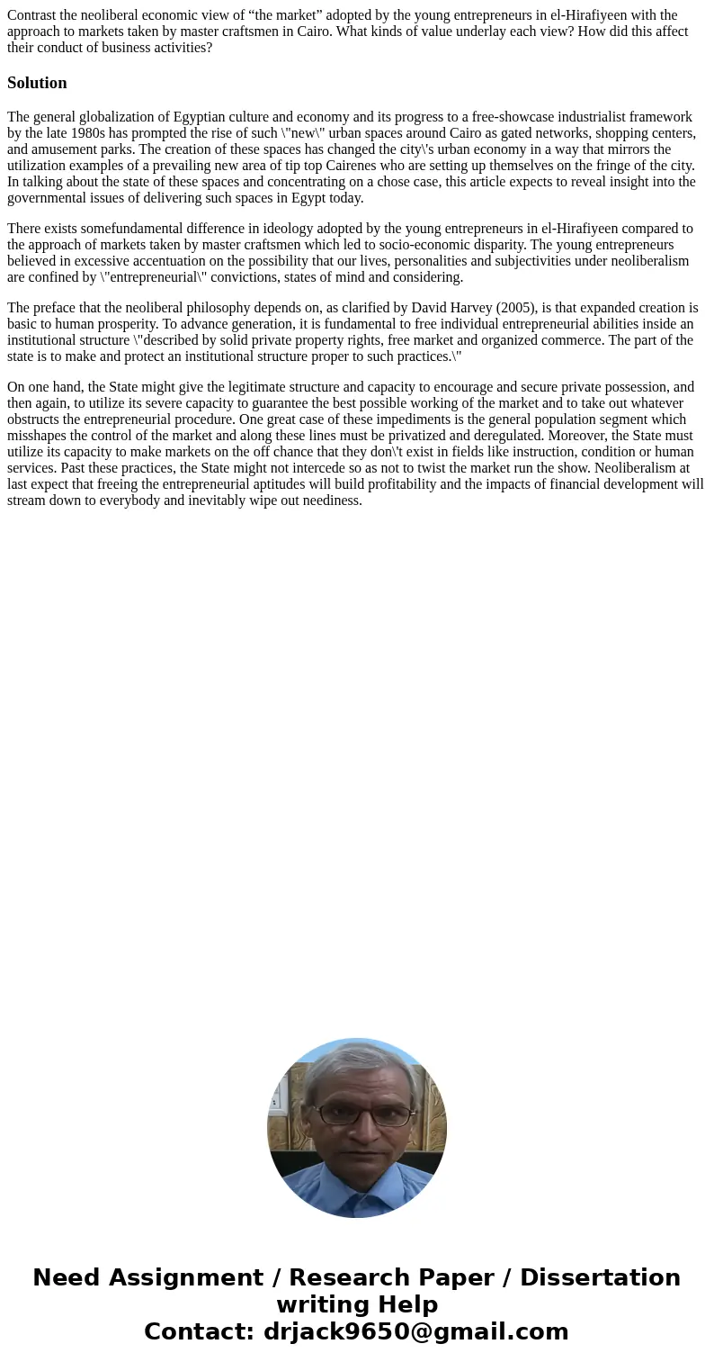 Contrast the neoliberal economic view of “the market” adopted by the young entrepreneurs in el-Hirafiyeen with the approach to markets taken by master craftsmen Contrast the neoliberal economic view of “the market” adopted by the young entrepreneurs in el-Hirafiyeen with the approach to markets taken by master craftsmen