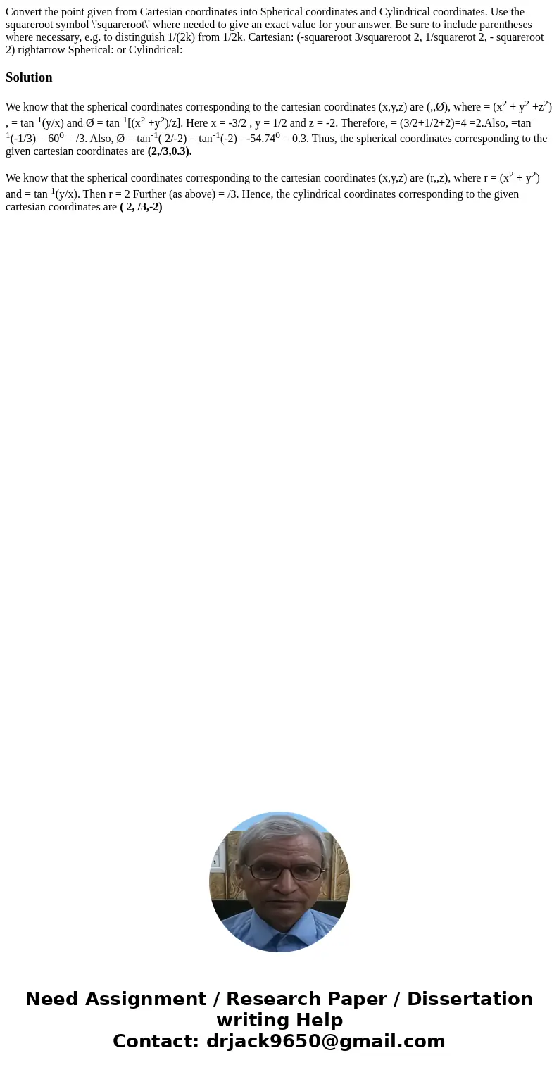 Convert the point given from Cartesian coordinates into Spherical coordinates and Cylindrical coordinates. Use the squareroot symbol \'squareroot\' where neede  Convert the point given from Cartesian coordinates into Spherical coordinates and Cylindrical coordinates. Use the squareroot symbol \'squareroot\' where neede