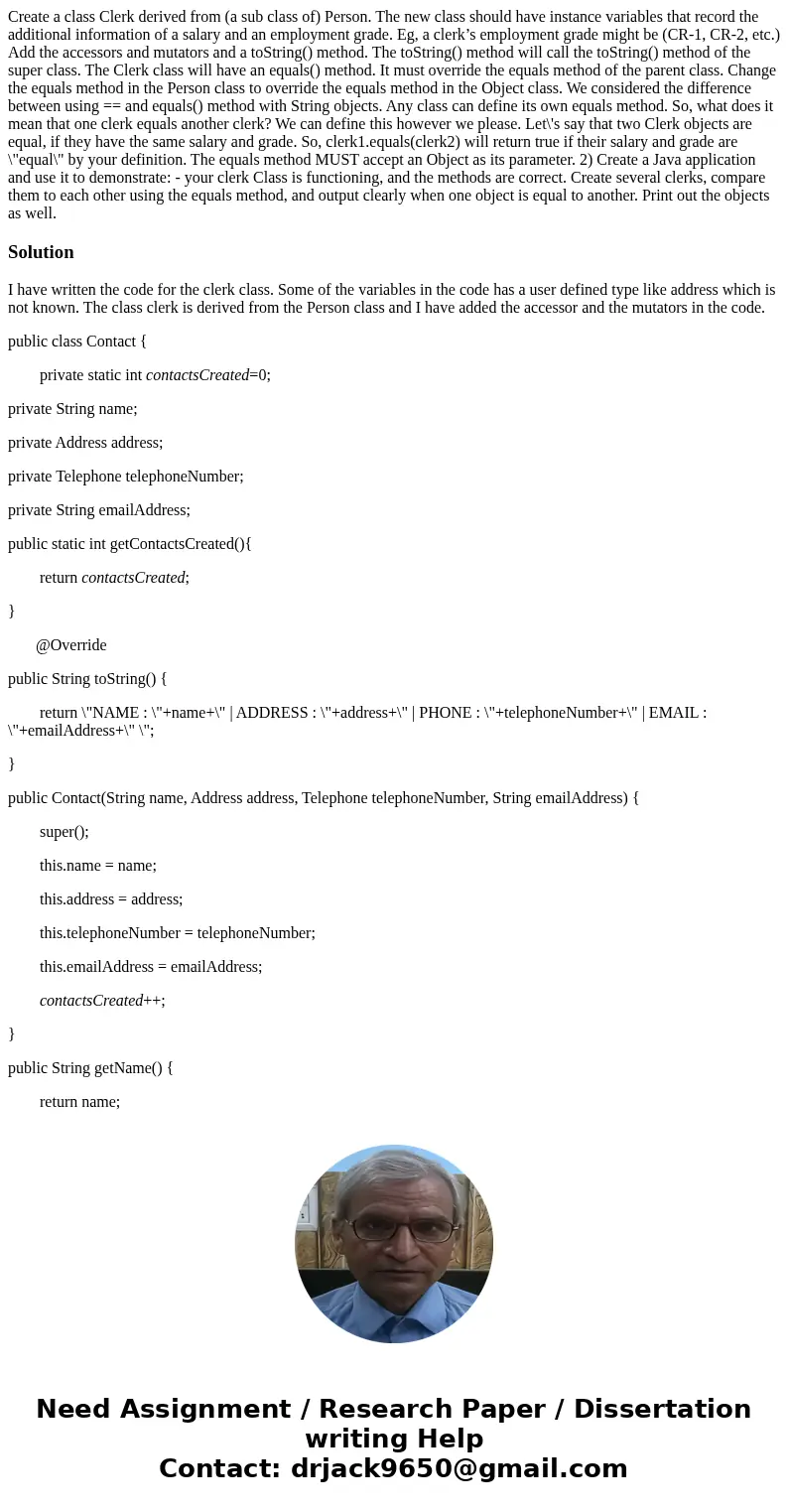 Create a class Clerk derived from (a sub class of) Person. The new class should have instance variables that record the additional information of a salary and a Create a class Clerk derived from (a sub class of) Person. The new class should have instance variables that record the additional information of a salary and a