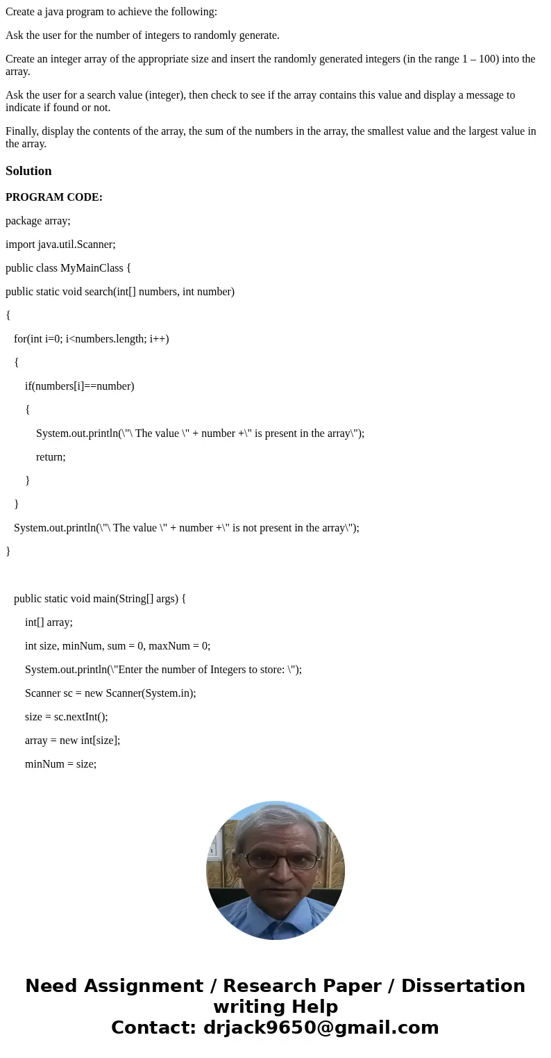 Create a java program to achieve the following: Ask the user for the number of integers to randomly generate. Create an integer array of the appropriate size an Create a java program to achieve the following: Ask the user for the number of integers to randomly generate. Create an integer array of the appropriate size an
