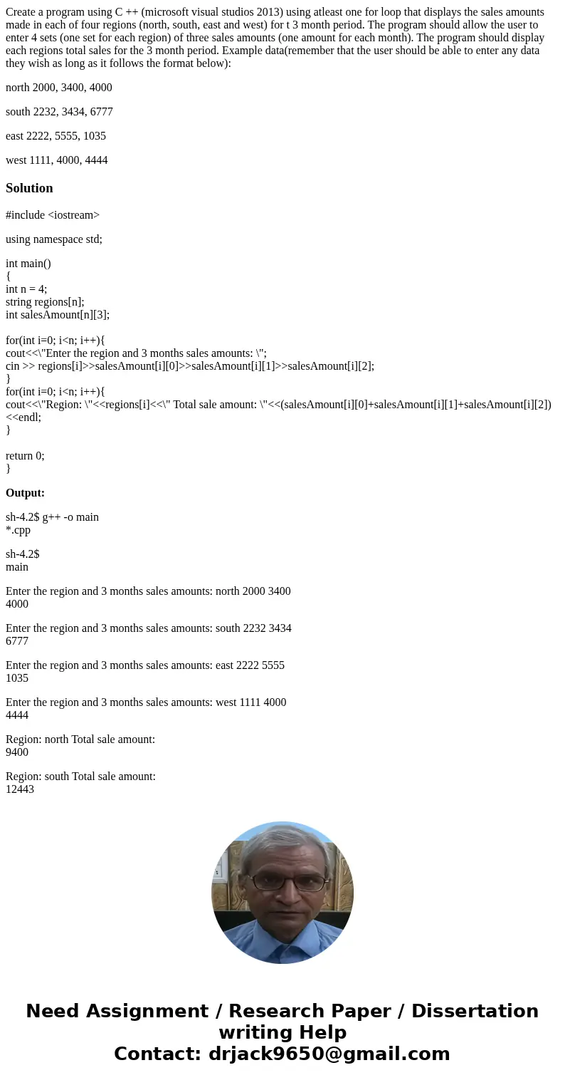 Create a program using C ++ (microsoft visual studios 2013) using atleast one for loop that displays the sales amounts made in each of four regions (north, sout Create a program using C ++ (microsoft visual studios 2013) using atleast one for loop that displays the sales amounts made in each of four regions (north, sout
