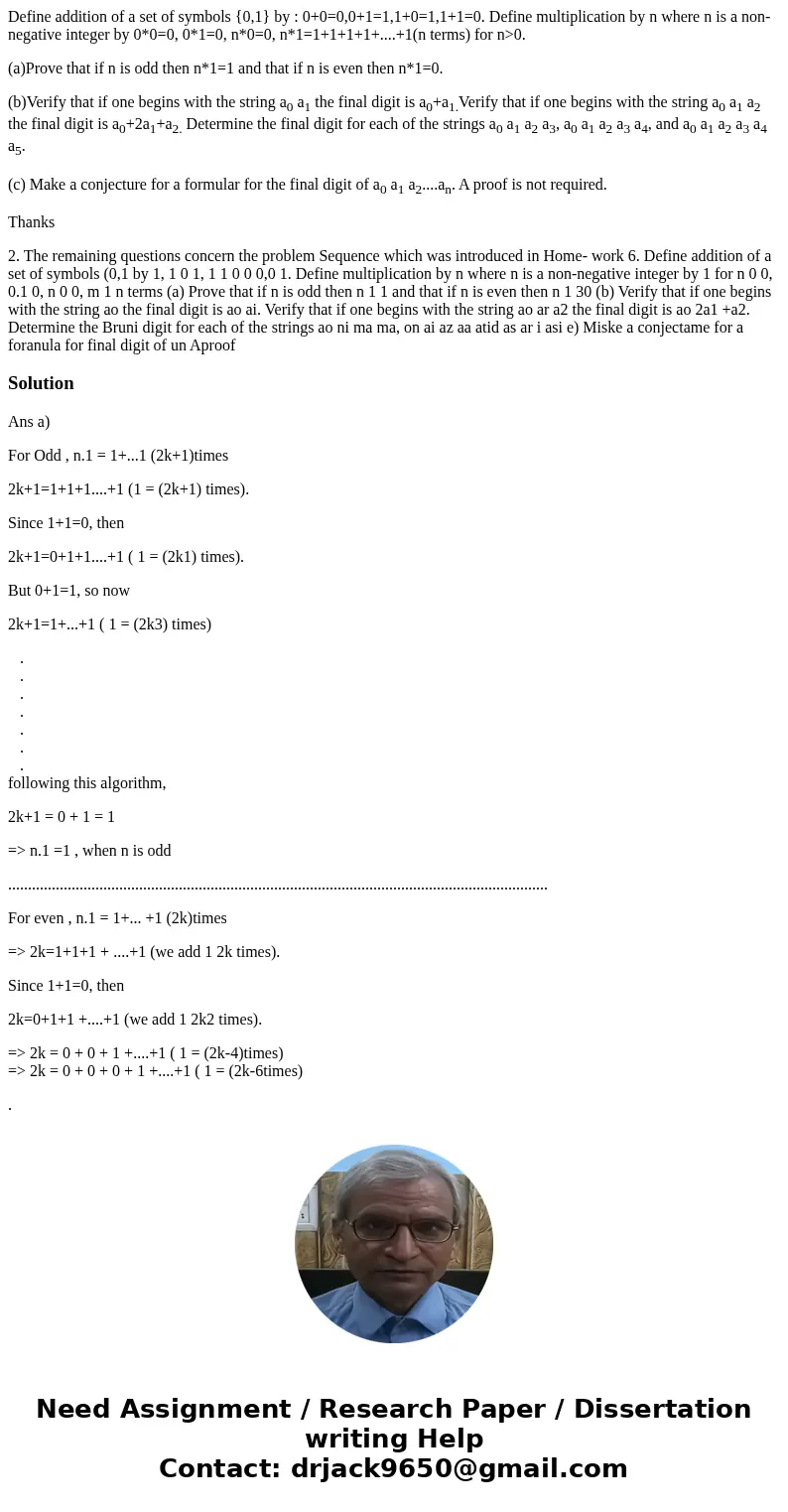 Define addition of a set of symbols {0,1} by : 0+0=0,0+1=1,1+0=1,1+1=0. Define multiplication by n where n is a non-negative integer by 0*0=0, 0*1=0, n*0=0, n*1 Define addition of a set of symbols {0,1} by : 0+0=0,0+1=1,1+0=1,1+1=0. Define multiplication by n where n is a non-negative integer by 0*0=0, 0*1=0, n*0=0, n*1